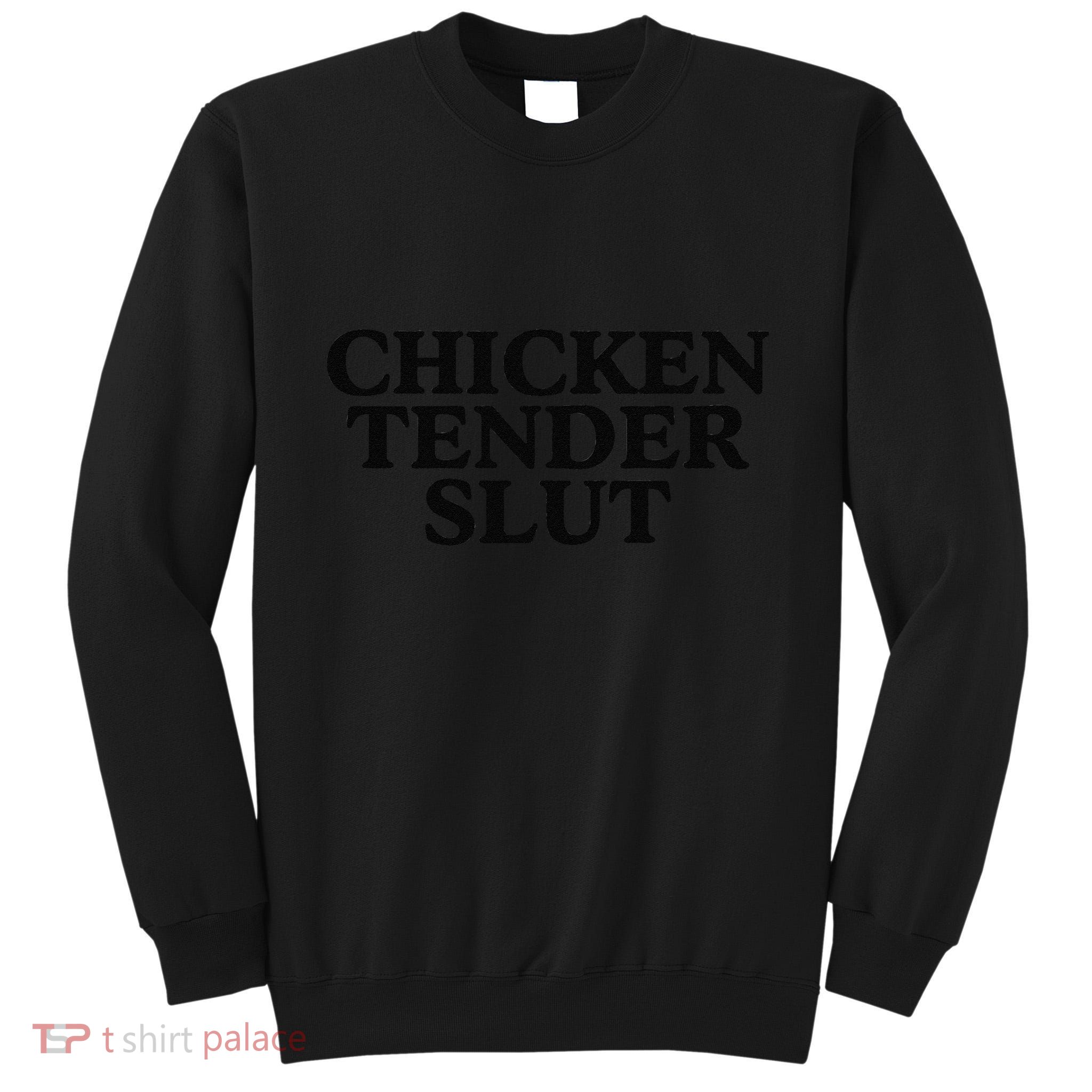 Funny Chicken Tender Slut Trendy Sayings Chicken Nugget Lover Chicken Lover Gi Tall Sweatshirt