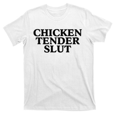 Funny Chicken Tender Slut Trendy Sayings Chicken Nugget Lover Chicken Lover Gi T-Shirt