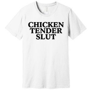 Funny Chicken Tender Slut Trendy Sayings Chicken Nugget Lover Chicken Lover Gi Premium T-Shirt