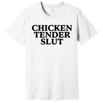 Funny Chicken Tender Slut Trendy Sayings Chicken Nugget Lover Chicken Lover Gi Premium T-Shirt