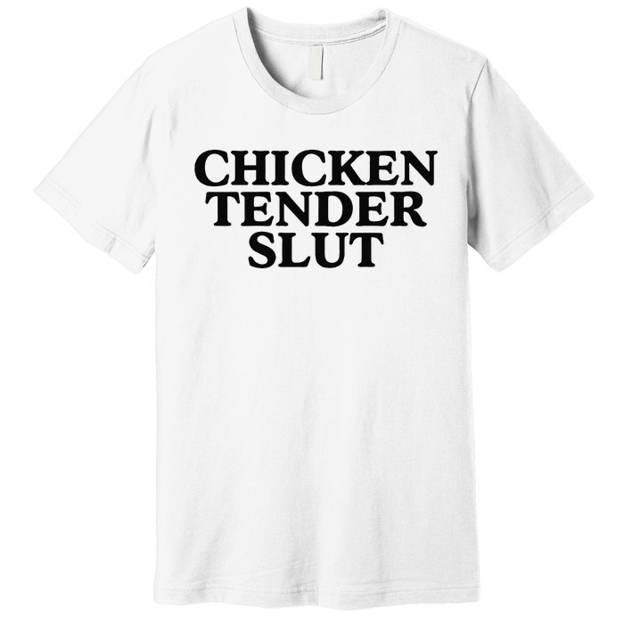 Funny Chicken Tender Slut Trendy Sayings Chicken Nugget Lover Chicken Lover Gi Premium T-Shirt