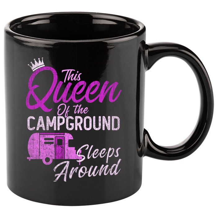 Funny Camper This Queen Of Campground Sleeps Around Cute Gift 11oz C Handle Ceramic Mug