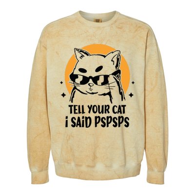 Funny Cat Tell Your Cat I Said Pspsps Colorblast Crewneck Sweatshirt