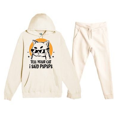 Funny Cat Tell Your Cat I Said Pspsps Premium Hooded Sweatsuit Set