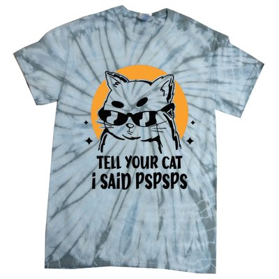 Funny Cat Tell Your Cat I Said Pspsps Tie-Dye T-Shirt