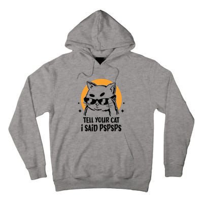 Funny Cat Tell Your Cat I Said Pspsps Tall Hoodie