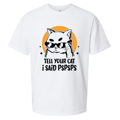 Funny Cat Tell Your Cat I Said Pspsps Sueded Cloud Jersey T-Shirt