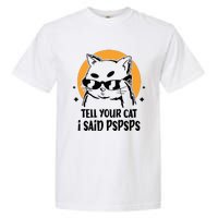 Funny Cat Tell Your Cat I Said Pspsps Garment-Dyed Heavyweight T-Shirt