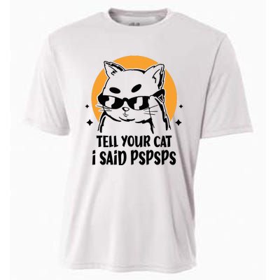 Funny Cat Tell Your Cat I Said Pspsps Cooling Performance Crew T-Shirt