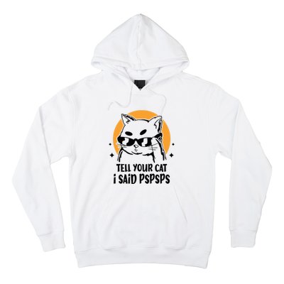 Funny Cat Tell Your Cat I Said Pspsps Hoodie