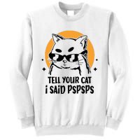 Funny Cat Tell Your Cat I Said Pspsps Sweatshirt