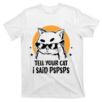 Funny Cat Tell Your Cat I Said Pspsps T-Shirt