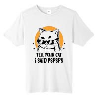 Funny Cat Tell Your Cat I Said Pspsps Tall Fusion ChromaSoft Performance T-Shirt