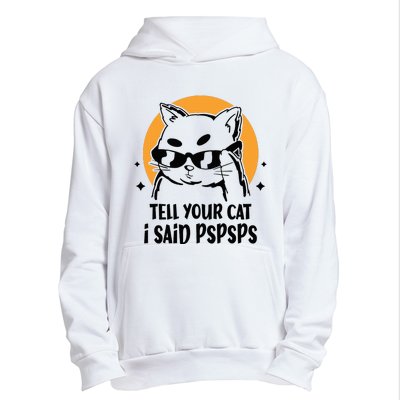 Funny Cat Tell Your Cat I Said Pspsps Urban Pullover Hoodie