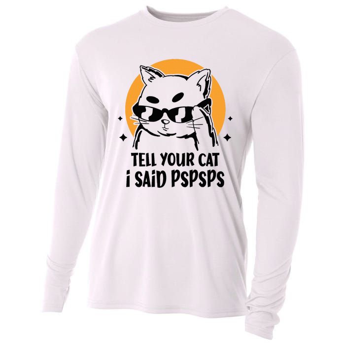 Funny Cat Tell Your Cat I Said Pspsps Cooling Performance Long Sleeve Crew