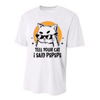 Funny Cat Tell Your Cat I Said Pspsps Performance Sprint T-Shirt