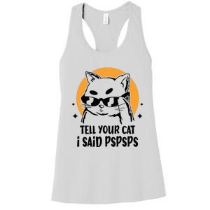 Funny Cat Tell Your Cat I Said Pspsps Women's Racerback Tank