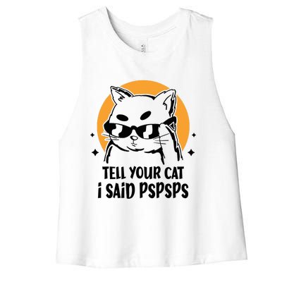 Funny Cat Tell Your Cat I Said Pspsps Women's Racerback Cropped Tank