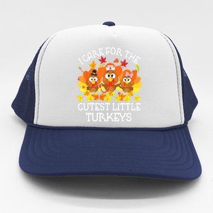 Funny Cute Thanksgiving I Care For The St Little Turkeys NICU Trucker Hat