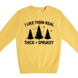 Funny Christmas Tree I Like Them Real Thick And Sprucey Xmas Meaningful Gift Premium Crewneck Sweatshirt