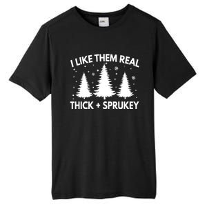 Funny Christmas Tree I Like Them Real Thick And Sprucey Xmas Meaningful Gift Tall Fusion ChromaSoft Performance T-Shirt