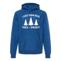 Funny Christmas Tree I Like Them Real Thick And Sprucey Xmas Meaningful Gift Premium Hoodie