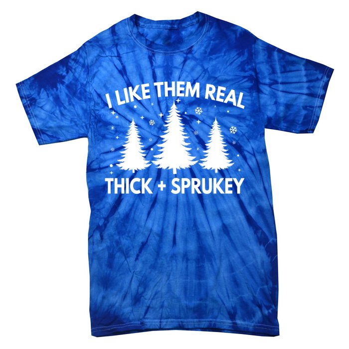 Funny Christmas Tree I Like Them Real Thick And Sprucey Xmas Meaningful Gift Tie-Dye T-Shirt