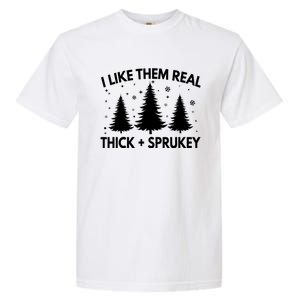 Funny Christmas Tree I Like Them Real Thick And Sprucey Xmas Meaningful Gift Garment-Dyed Heavyweight T-Shirt