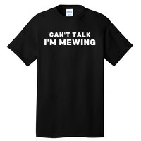 Fuuny CanT Talk IM Mewing Design Mewing Tall T-Shirt