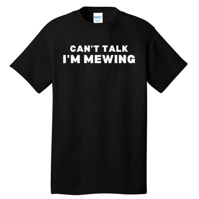 Fuuny CanT Talk IM Mewing Design Mewing Tall T-Shirt