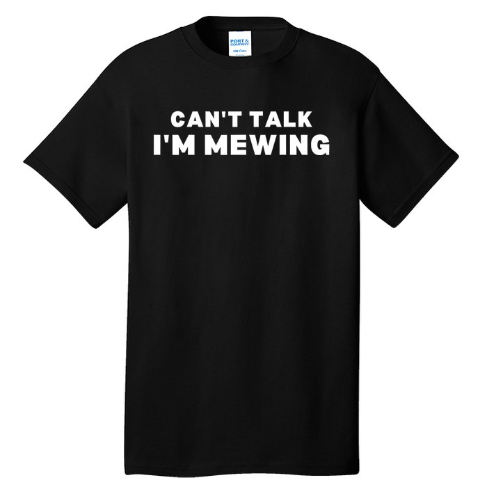 Fuuny CanT Talk IM Mewing Design Mewing Tall T-Shirt