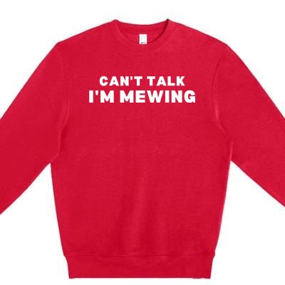 Fuuny CanT Talk IM Mewing Design Mewing Premium Crewneck Sweatshirt