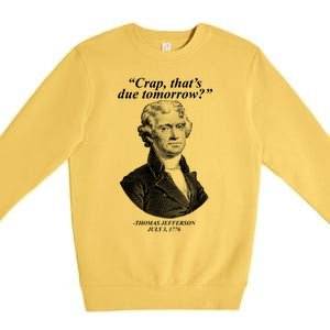 Funny Crap Thats Due Tomorrow Thomas Jefferson Premium Crewneck Sweatshirt