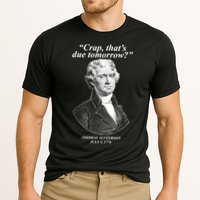 Funny Crap Thats Due Tomorrow Thomas Jefferson Performance Shirt