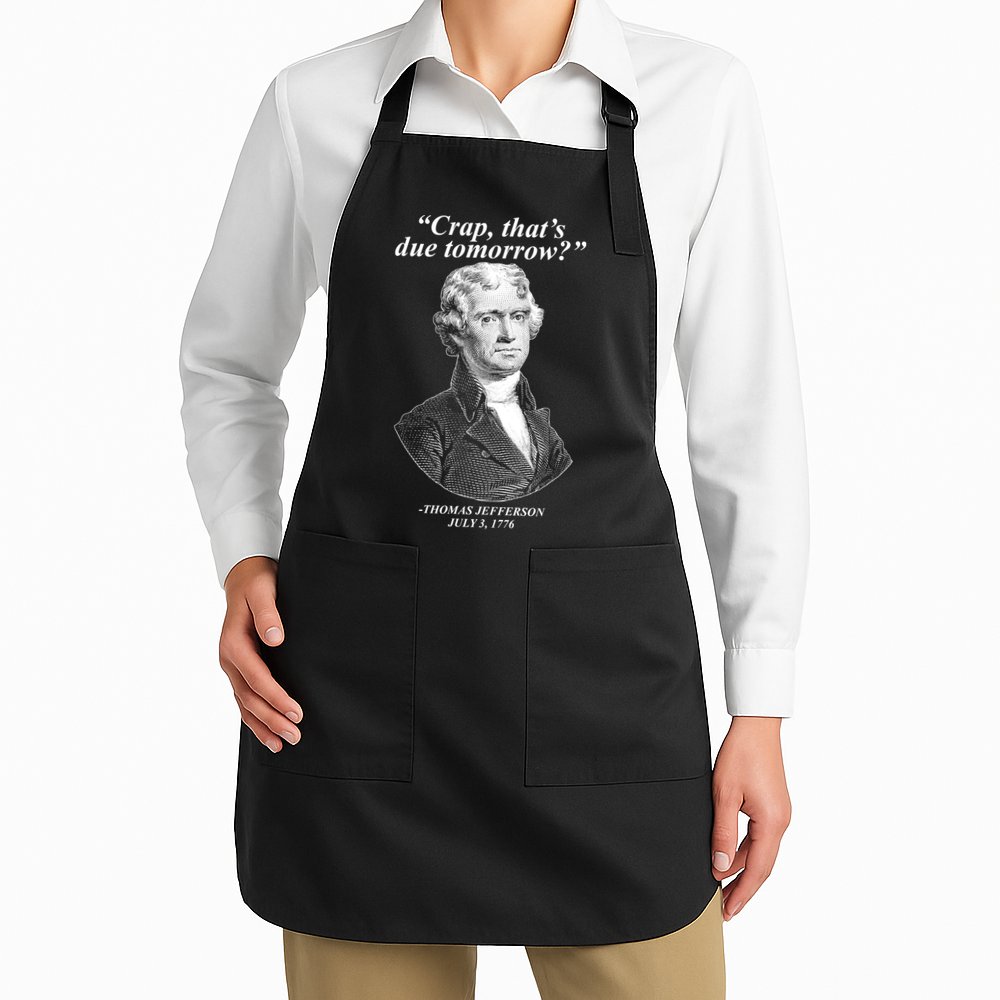 Funny Crap Thats Due Tomorrow Thomas Jefferson Apron