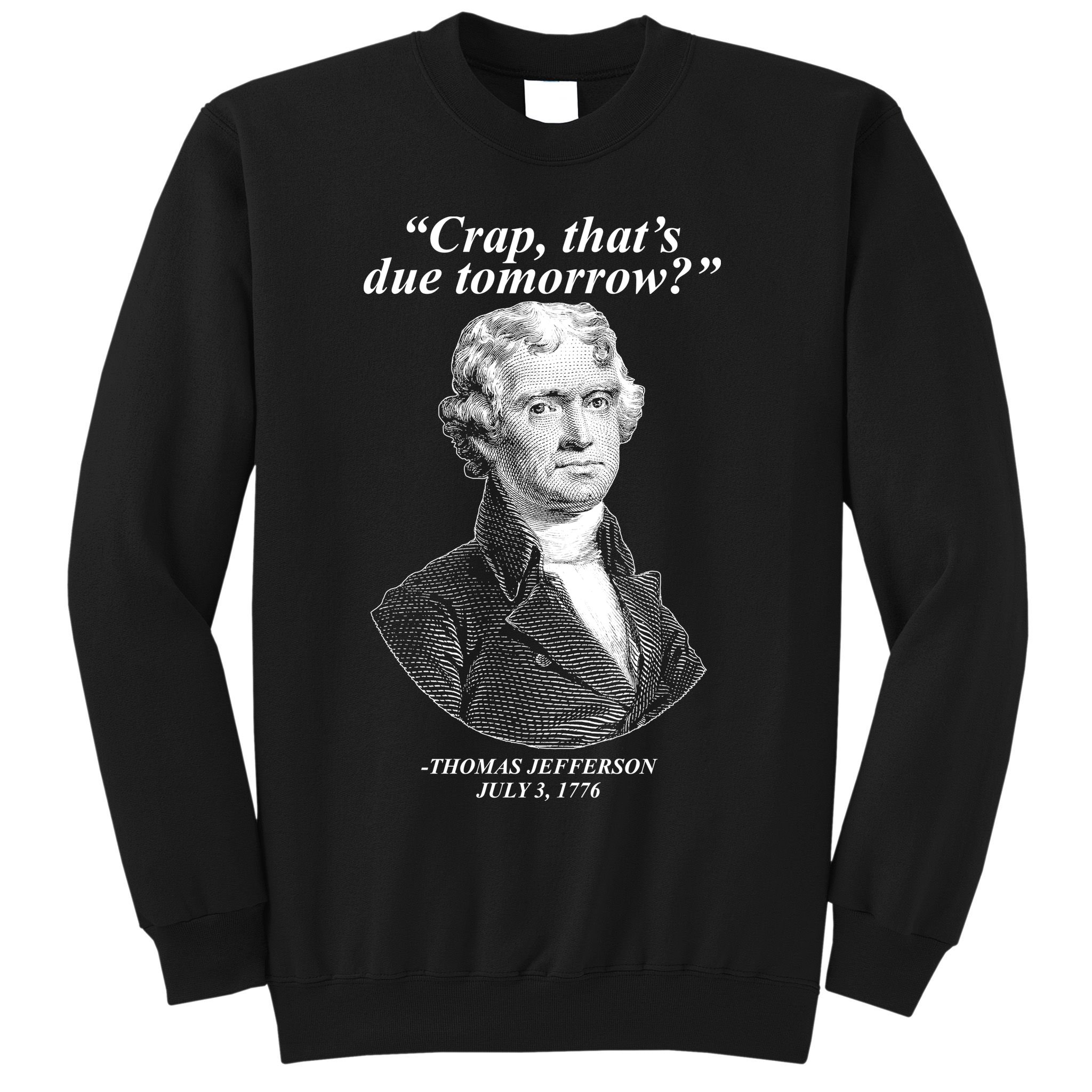 Funny Crap Thats Due Tomorrow Thomas Jefferson Sweatshirt