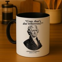 Funny Crap Thats Due Tomorrow Thomas Jefferson Mug