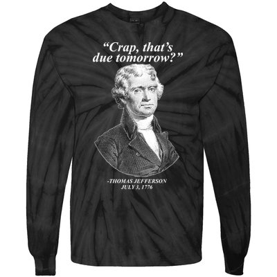 Funny Crap Thats Due Tomorrow Thomas Jefferson Tie-Dye Long Sleeve Shirt