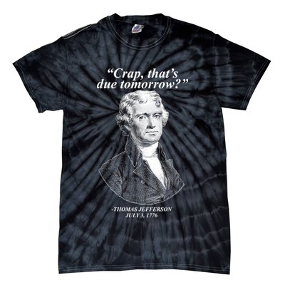 Funny Crap Thats Due Tomorrow Thomas Jefferson Tie-Dye T-Shirt