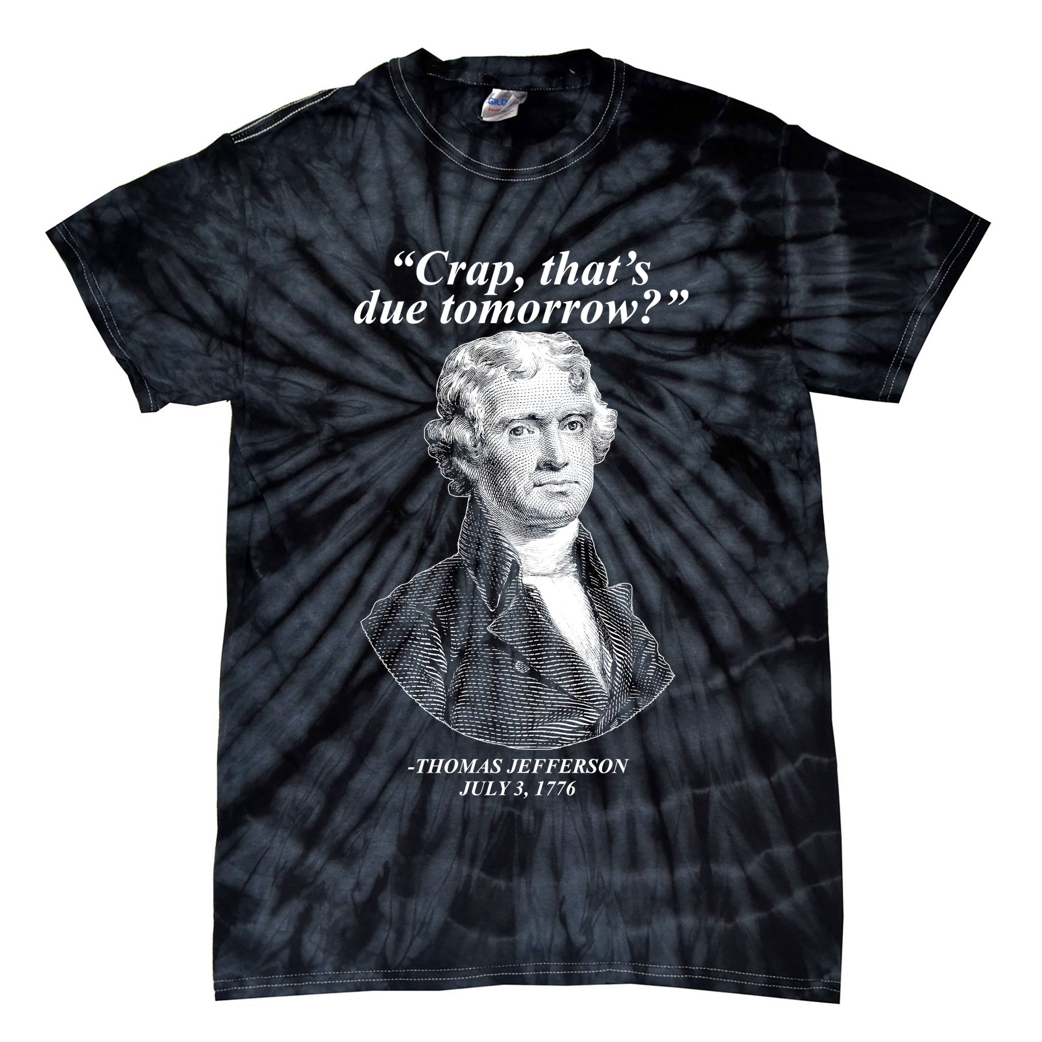 Funny Crap Thats Due Tomorrow Thomas Jefferson Tie-Dye T-Shirt