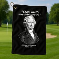 Funny Crap Thats Due Tomorrow Thomas Jefferson Golf Towel