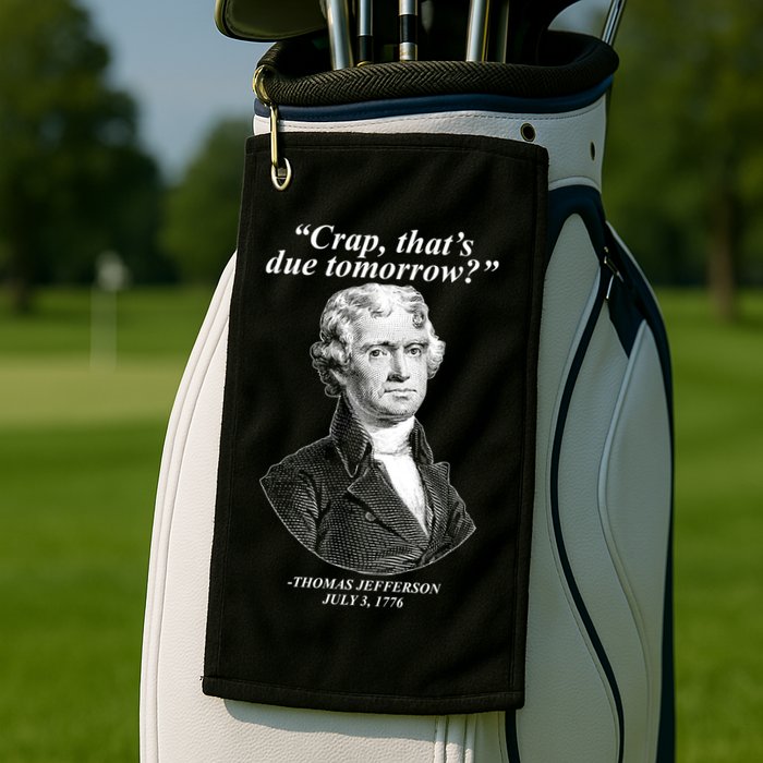 Funny Crap Thats Due Tomorrow Thomas Jefferson Golf Towel