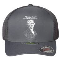 Funny Crap Thats Due Tomorrow Thomas Jefferson Flexfit Unipanel Trucker Cap
