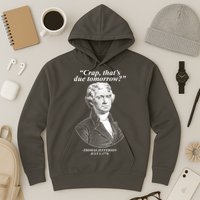 Funny Crap Thats Due Tomorrow Thomas Jefferson Hoodie