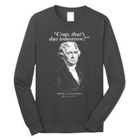 Funny Crap Thats Due Tomorrow Thomas Jefferson Long Sleeve Shirt