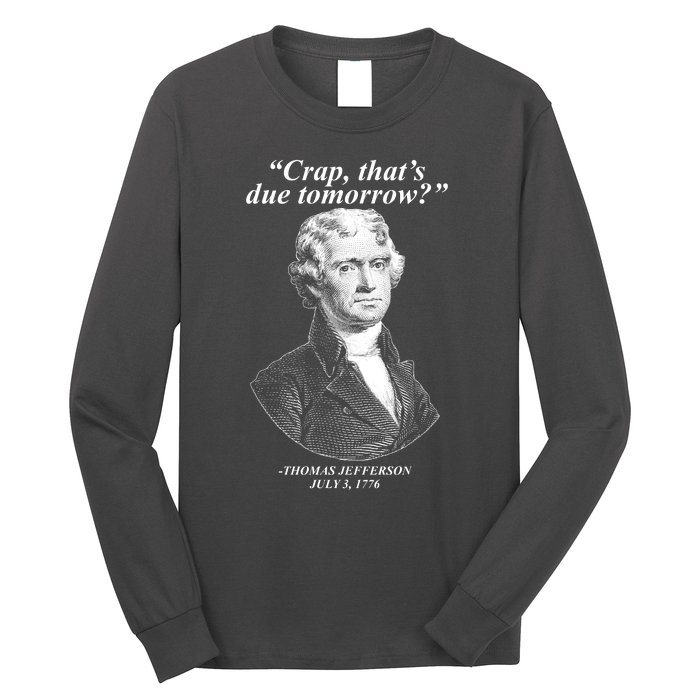 Funny Crap Thats Due Tomorrow Thomas Jefferson Long Sleeve Shirt