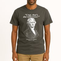 Funny Crap Thats Due Tomorrow Thomas Jefferson Tall T-Shirt
