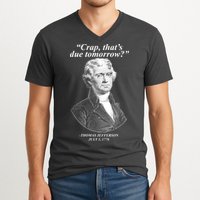 Funny Crap Thats Due Tomorrow Thomas Jefferson V-Neck T-Shirt