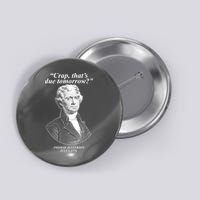 Funny Crap Thats Due Tomorrow Thomas Jefferson Button