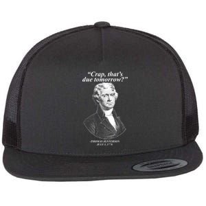 Funny Crap Thats Due Tomorrow Thomas Jefferson Flat Bill Trucker Hat